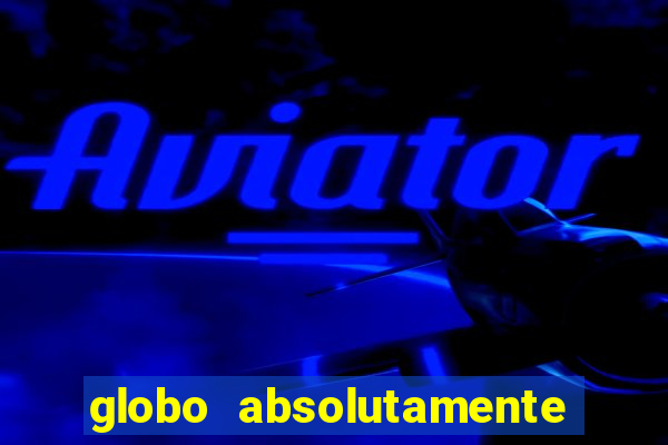 globo absolutamente sobre tudo